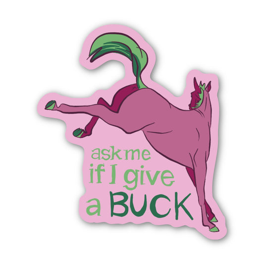 Ask Me if I Give a Buck 3" Sticker